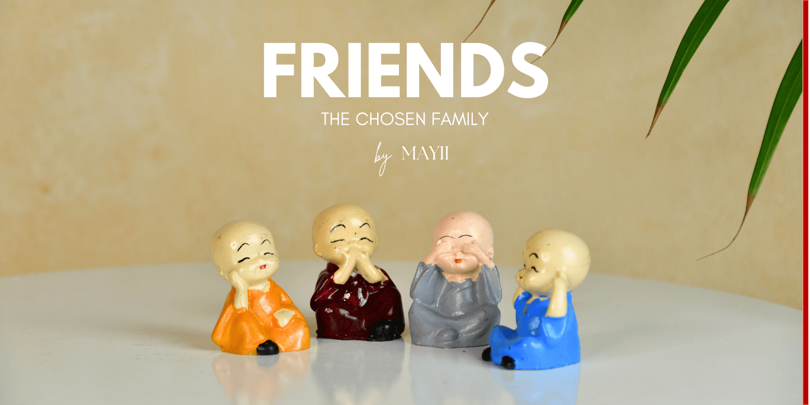 Friends - The Chosen Family - Mayii